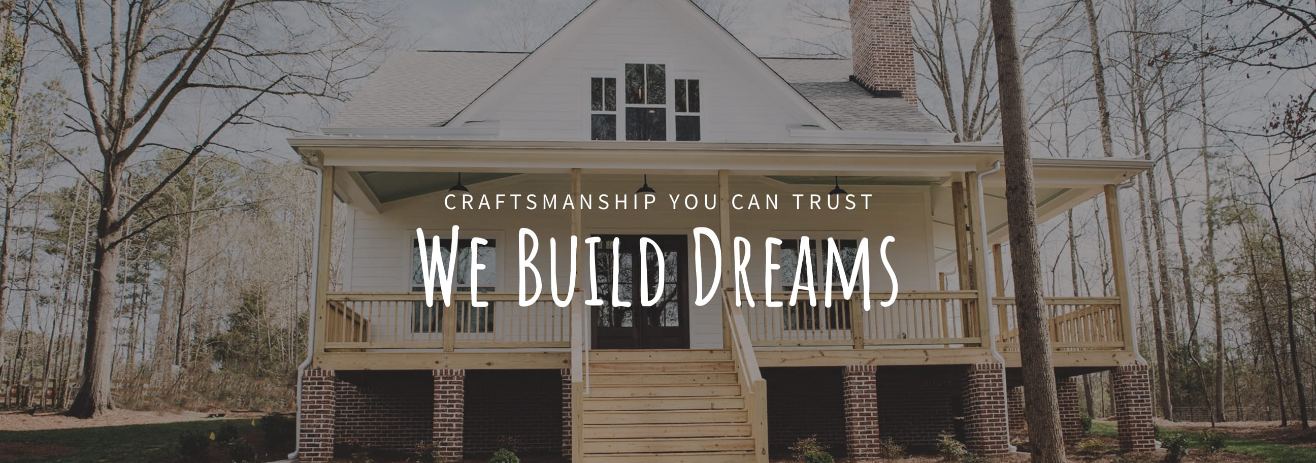 We Build Dreams — Craftsmanship You Can Trust
